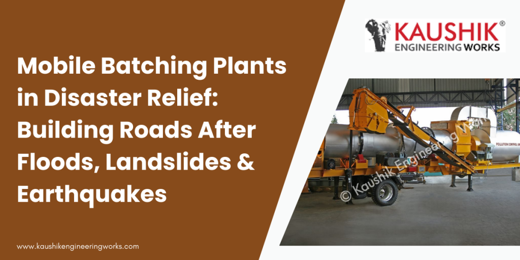 Mobile Batching Plants in Disaster Relief Building Roads After Floods, Landslides & Earthquakes