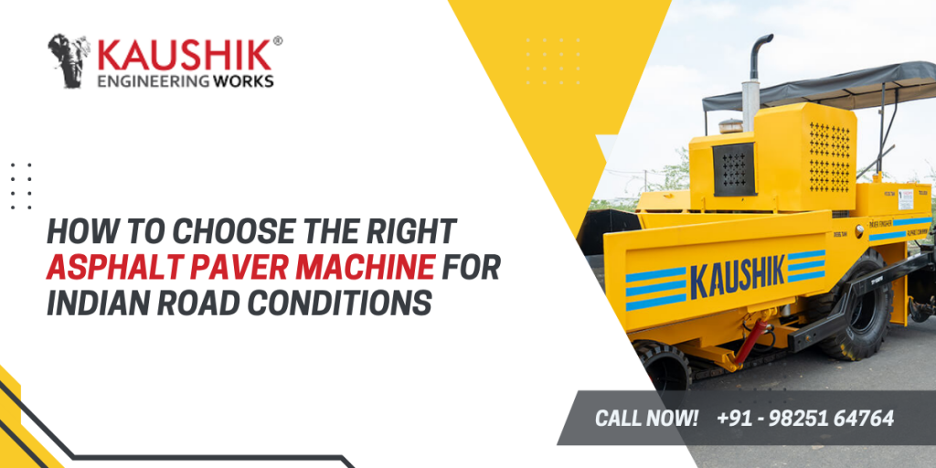 How to Choose the Right Asphalt Paver Machine for Indian Road Conditions
