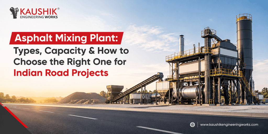Asphalt Mixing Plant: Types, Capacity & How to Choose the Right One for Indian Road Projects (2026)